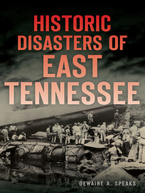 Title details for Historic Disasters of East Tennessee by Dewaine A. Speaks - Available